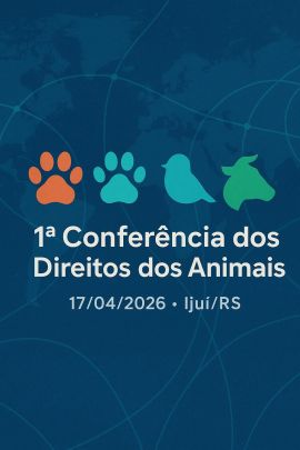 1ª Conferência dos Direitos dos Animais das Regiões Noroeste e Missões - Ijuí/RS