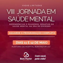 VIII Jornada em Saúde Mental - Dependências e Exageros: Desafios da Saúde Mental na Era do Excesso